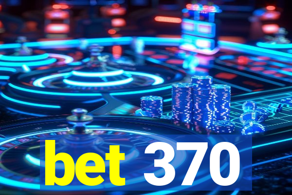 bet 370